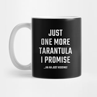 Just one more Tarantula I Promise Mug